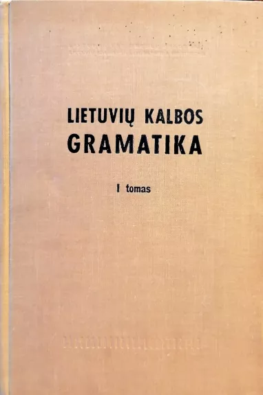 Lietuvių kalbos gramatika (1 tomas). Fonetika ir morfologija - Laigonaitė A. ir kiti, knyga