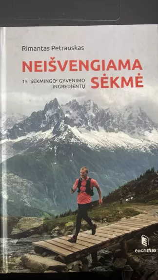 Neišvengiama sėkme. 15 sėkmingo gyvenimo ingredientų - Rimantas Petrauskas, knyga