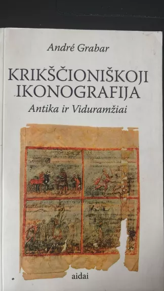 Krikščioniškoji ikonografija: Antika ir Viduramžiai - André Grabar, knyga