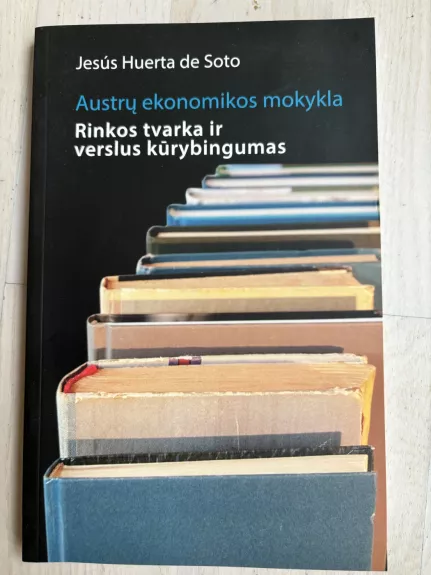Austrų ekonomikos mokykla. Rinkos tvarka ir verslus kūrybingumas
