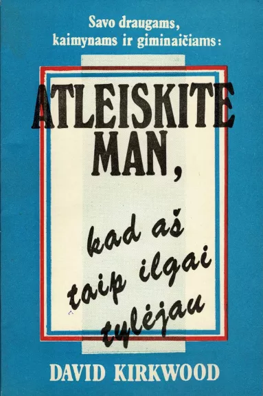 Atleiskite man, kad aš taip ilgai tylėjau