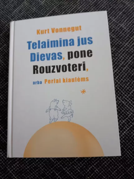 Telaimina jus Dievas, pone Rouzvoteri, arba Perlai kiaulėms - Kurt Vonnegut, knyga