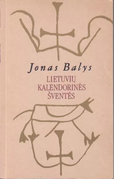 Lietuvių kalendorinės šventės. Tautosakinė medžiaga ir aiškinimas - Jonas Balys, knyga