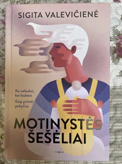 Motinystės šešėliai. Ko nelaukei, kai laukeisi. Kaip priimti pokyčius - Sigita Valevičienė, knyga 1
