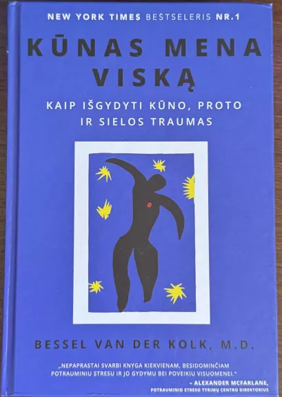 Kūnas mena viska. Kaip išgydyti kūno, proto ir sielos traumas