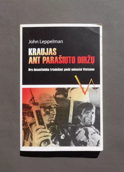 Kraujas ant parašiuto diržų. Oro desantininko trisdešimt penki mėnesiai Vietname