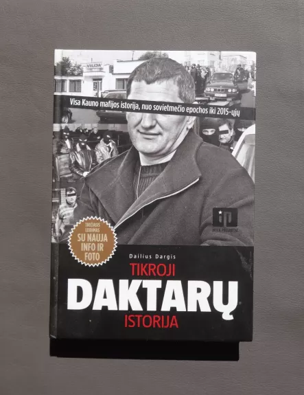 Tikroji Daktarų istorija : [visa Kauno mafijos istorija, nuo sovietmečio epochos iki 2015-ųjų]