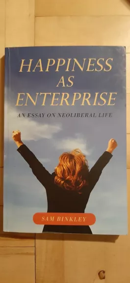 Happiness as Enterprise: An Essay on Neoliberal Life