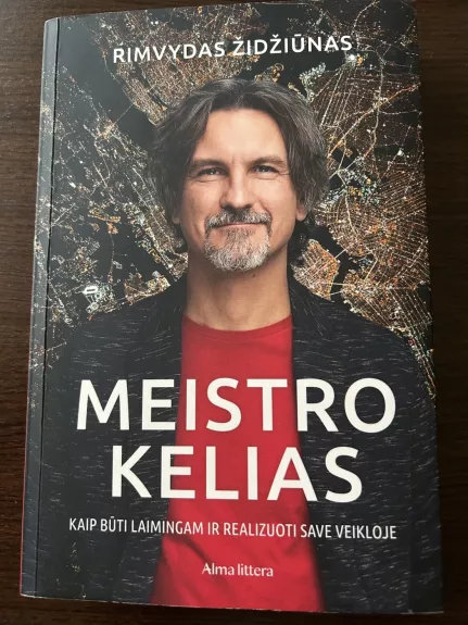 Meistro kelias. Kaip būti laimingam ir realizuoti save veikloje