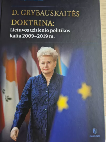 D. Grybauskaitės doktrina Lietuvos užsienio politikos kaita 2009–2019
