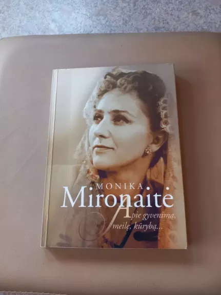 Monika Mironaitė. Apie gyvenimą, meilę ir kūrybą