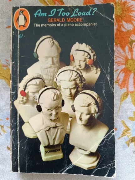 AM I too loud? memories of an Accompanist - Gerald Moore, knyga