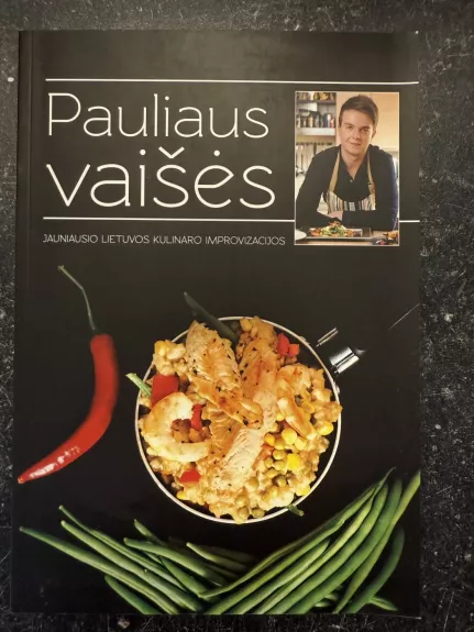 Pauliaus vaišės. Jauniausio Lietuvos kulinaro improvizacijos