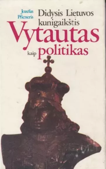 Didysis Lietuvos kunigaikštis Vytautas kaip politikas