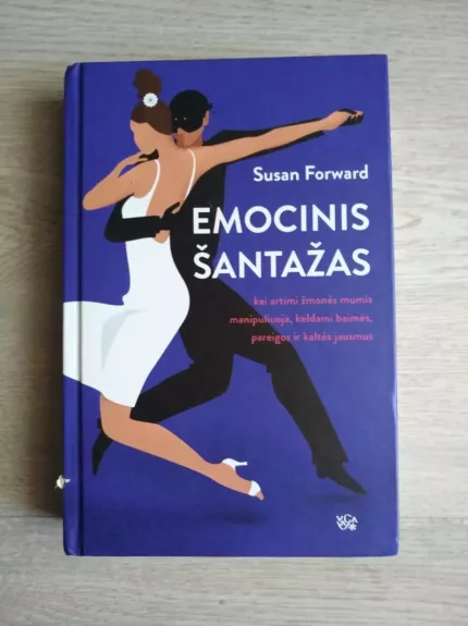 Emocinis šantažas. Kai artimi žmonės mumis manipuliuoja, keldami baimės, pareigos ir kaltės jausmus - Susan Forward, knyga 1