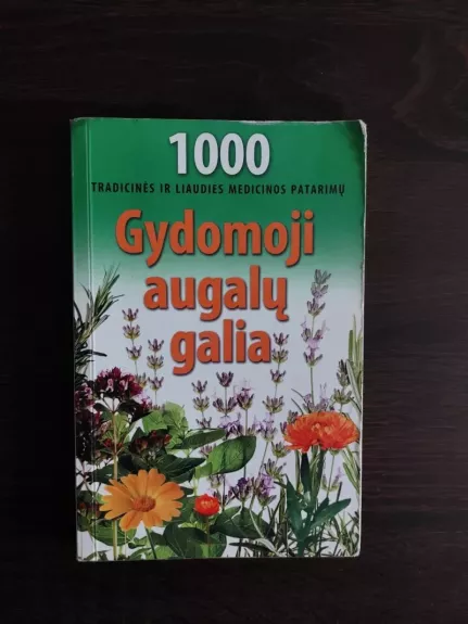Gydomoji augalu galia. 1000 tradicinės ir liaudies medicinos patarimų