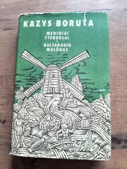 Mediniai stebuklai. Baltaragio malūnas - Kazys Boruta, knyga