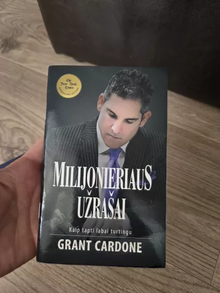 Milijonieriaus užrašai: kaip tapti labai turtingu - Grant Cardone, knyga 1