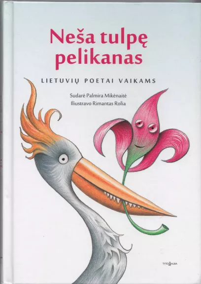 Neša tulpę pelikanas. Lietuvių poetai vaikams