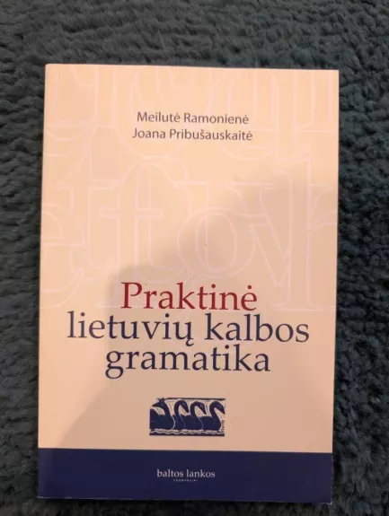 Praktinė lietuvių kalbos gramatika - Meilutė Ramonienė, Joana  Pribušauskaitė, knyga