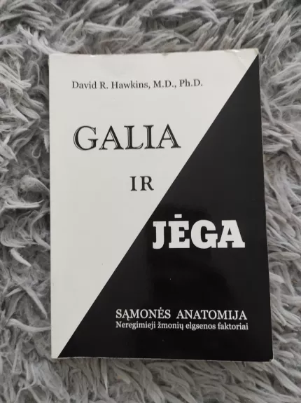 Galia ir jėga. Sąmonės anatomija. Neregimieji žmonių elgsenos faktoriai - David R. Hawkins, knyga 1