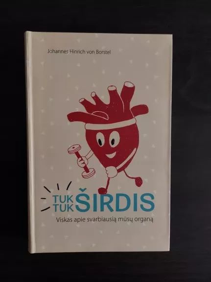 Tuk tuk, širdis. Viskas apie svarbiausią mūsų organą