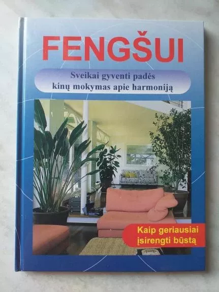 Fengšui. Sveikai gyventi padės kinų mokymas apie harmoniją