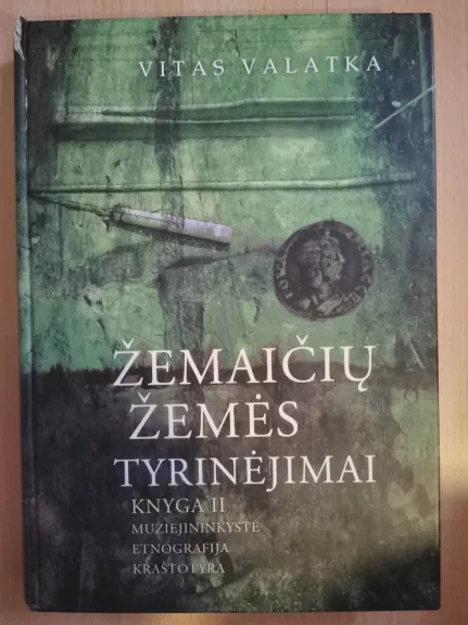 Žemaičių žemės tyrinėjimai 2 knyga: muziejininkystė, etnografija, kraštotyra