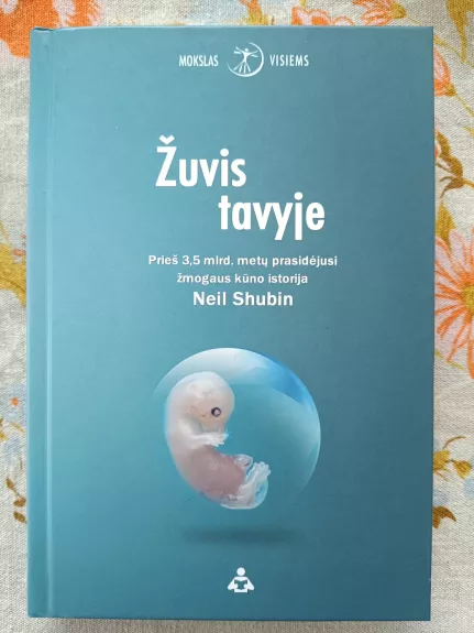 Žuvis tavyje. Prieš 3,5 mlrd. metų prasidėjusi žmogaus kūno istorija