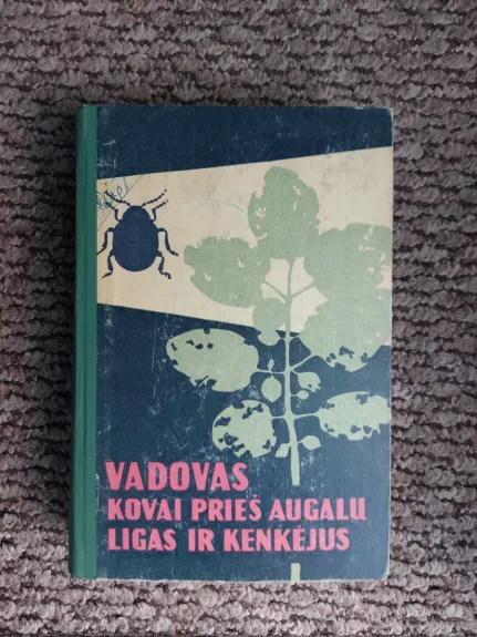Vadovas kovai prieš augalų ligas ir kenkėjus