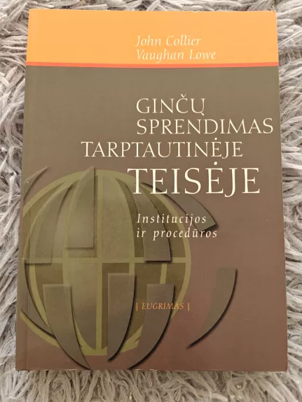 Ginčų sprendimas tarptautinėje teisėje: institucijos ir procedūros