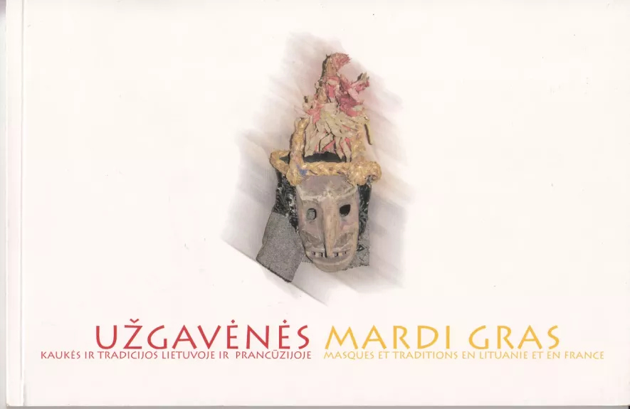 Užgavėnės. Kaukės ir tradicijos Lietuvoje ir Prancūzijoje