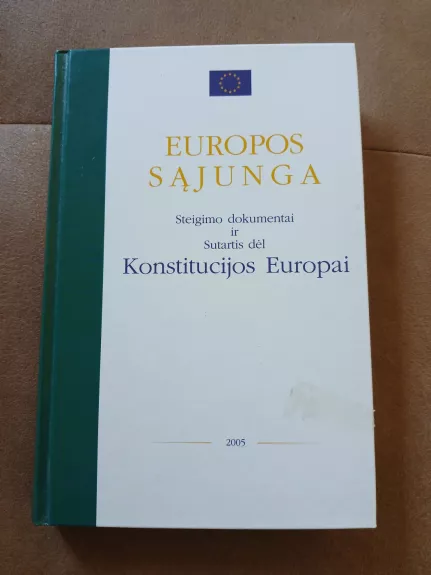 Europos sąjunga. Steigimo dokumentai ir Sutartis dėl Konstitucijos Europai