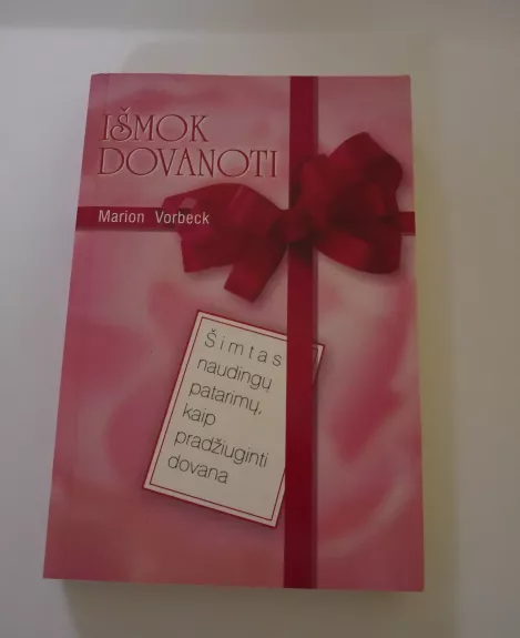 Išmok dovanoti: šimtas naudingų patarimų, kaip pradžiuginti dovana