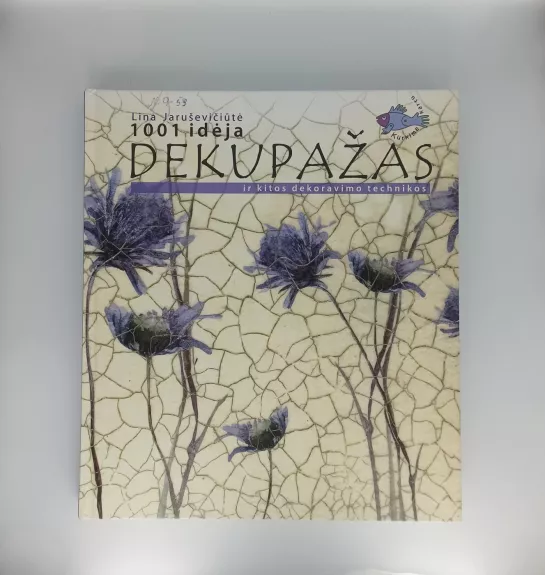 Dekupažas ir kitos dekoravimo technikos: 1001 idėja