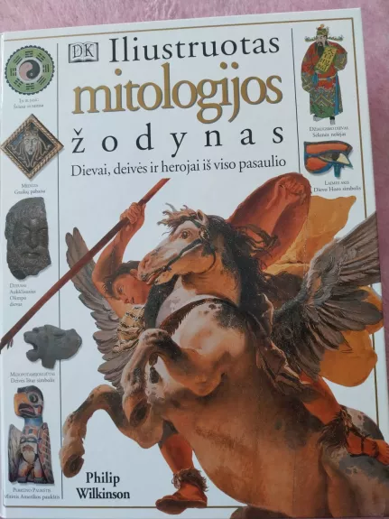 Iliustruotas mitologijos žodynas. Dievai, deivės ir herojai iš viso pasaulio