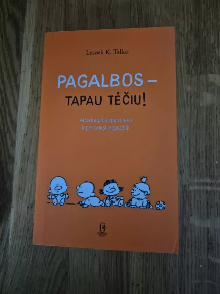 Pagalbos - tapau tėčiu!