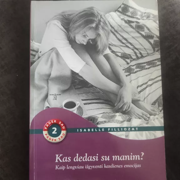 Kas dedasi su manimi? Kaip lengviau išgyventi kasdienes emocijas