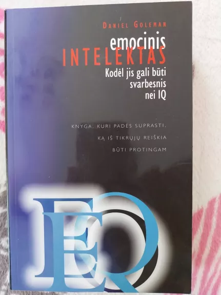 Emocinis intelektas. Kodėl jis gali būti svarbesnis nei IQ - Daniel Goleman, knyga