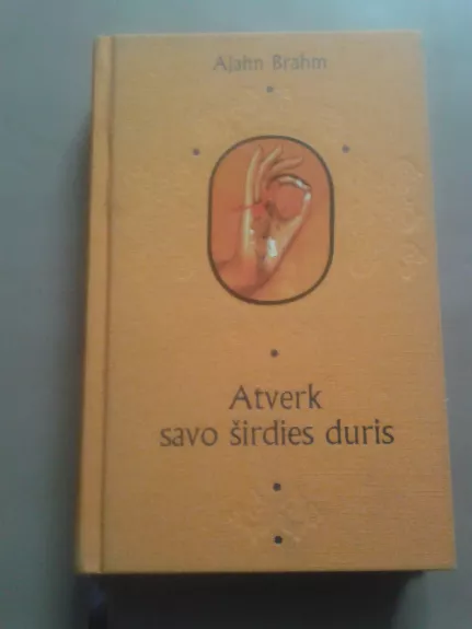 ATVERK SAVO ŠIRDIES DURIS: juokingos ir išmintingos budistinės istorijos kiekvienam gyvenimo atvejui