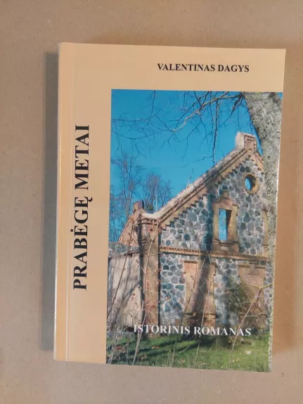 Prabėgę metai (Kad būt valna Lietuva). Istorinis romanas