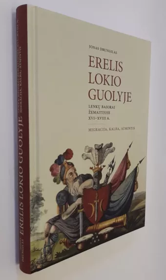 Erelis lokio guolyje: lenkų bajorai Žemaitijoje XVI–XVIII a. Migracija, kalba, atmintis