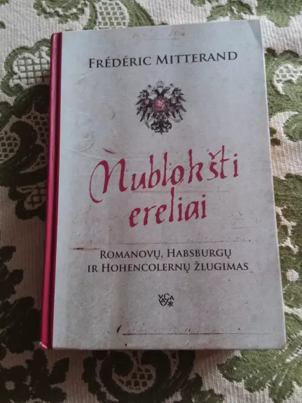 Nublokšti ereliai: Romanovų, Habsburgų ir Hohencolernų žlugimas