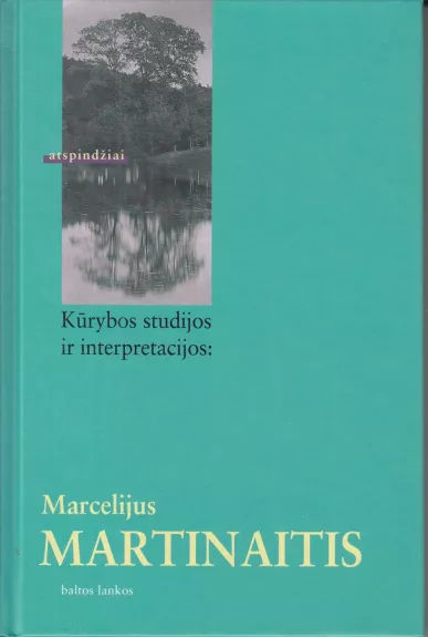Kūrybos studijos ir interpretacijos: Marcelijus Martinaitis