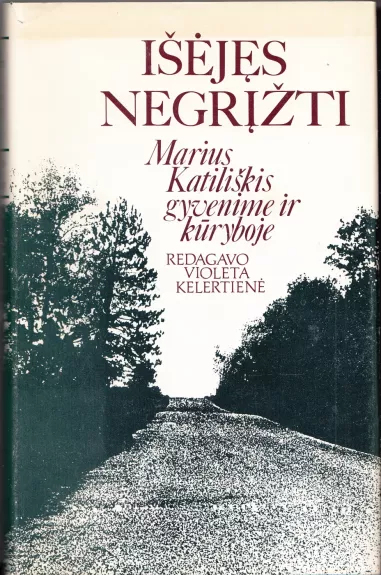 Išėjęs negrįžti: Marius Katiliškis gyvenime ir kūryboje