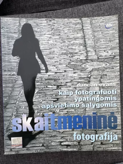Skaitmeninė Fotografija. Kaip fotografuoti ypatingomis apšvietimo sąlygomis