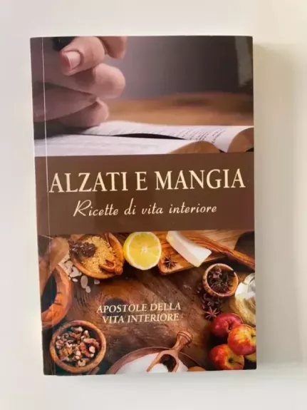 Alzati e mangia. ricette di vita interiore