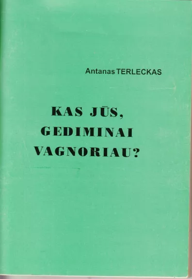 Kas jūs, Gediminai Vagnoriau?