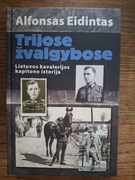 Trijose žvalgybose. Lietuvos kavalerijos kapitono istorija