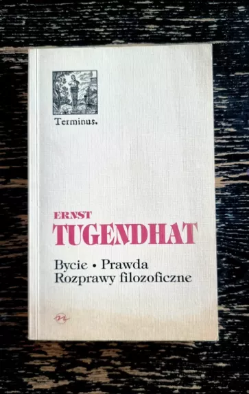 Bycie. Prawda. Rozprawy filozoficzne